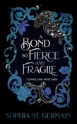 A Bond so Fierce and Fragile (The Compelling Fates Saga) by Sophia St. Germain