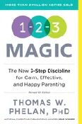 1-2-3 Magic : 3-Step Discipline For Calm, Effective, And Happy Parenting – Thomas W. Phelan, PhD