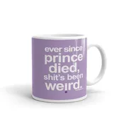 "Ever since Prince died sh*t's been weird" glossy mug