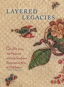 Layered Legacies: Quilts from the Museum of Early Southern Decorative Arts at Old Salem