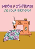 Birthday Card for Quilters Hugs & Stitches on your birthday