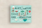 Alice Waters Cooks Up a Food Revolution