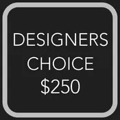 DESIGNERS CHOICE $250