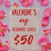 Valentines Day Designers Choice $50