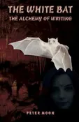 NEW: The White Bat - The Alchemy of Writing by Peter Moon