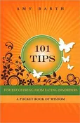 101 Tips for Recovering from Eating Disorders: A Pocket Book of Wisdom – Amy Barth