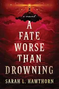 A Fate Worse Than Drowning: A Novel