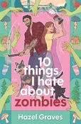 10 Things I Hate About Zombies by Hazel Graves