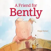 A Friend for Bently: A Funny Picture Book About a Farm Pig and Chick for Kids (Ages 4-8) [Hardcover] Keiser, Paige