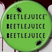 Beetlejuice Beetlejuice Beetlejuice Button 1.25"