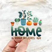 Home Is Where My Plants Are, Clear Vinyl, Sticker, 3x3 in