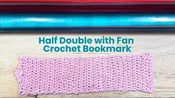 Half Double with Fan Crochet Bookmark