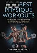 100 Best Physique Workouts: Transform Your Body with the World's Top Trainers