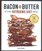 Bacon & Butter: The Ultimate Ketogenic Diet Cookbook