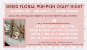 15th Birthday Series: Dried Floral Pumpkin Craft Night: Tuesday, October 13th