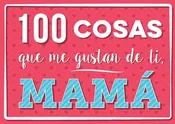 100 cosas que me gustan de tí, mamá