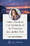Time Travelers: The Mysteries of the Traumas Left in the Past