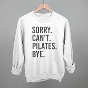 Sorry Can't Pilates Bye Sweatshirt