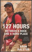 127 Hours Between a Rock and a Hard Place by Aron Ralston