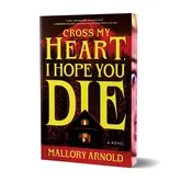 Cross My Heart, I Hope You Die by Mallory Arnold — Home