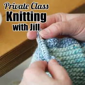 Private Knitting Class with Jill