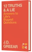 12 Truths and a Lie: Answers to Life's Biggest Questions | J.D. Greear
