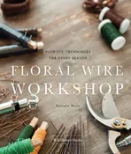 Floral Wire Workshop: Florists’ Techniques for Every Season