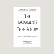 The Sacraments: Then and Now by John Alonzo Dick, PhD, STD