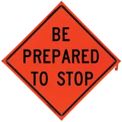 BE PREPARED TO STOP Sign- Vinyl, Non-Reflective