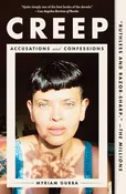 Creep: Accusations and Confessions by Myriam Gurba