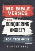 180 Bible Verses For Conquering Anxiety For Teen Guys