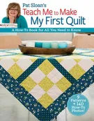 Pat Sloan’s Teach Me to Make My First Quilt book