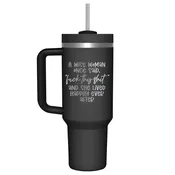 A Wise Woman Once Said F this S 40oz Tumbler
