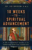 10 Weeks to Spiritual Advancement: A Do-It-Yourself Guide to the Ignatian Spiritual Exercises