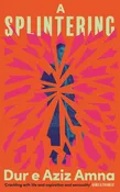 A Splintering by Dur e Aziz Amna — Dzanc Books