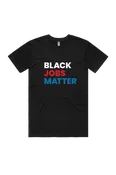 BLACK JOBS MATTER T-SHIRT; BLACK