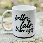 Better Late Than Ugly Coffee Mug