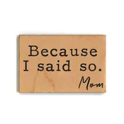 Because I Said So Magnet