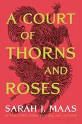 A Court of Thorns and Roses (A Court of Thorns and Roses, 1) by Sarah J. Maas