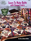 Learn to Make Quilts with Flannel Fabric (4180) Johnson-Huhta, Terry