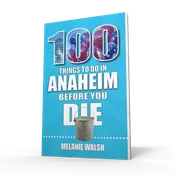 100 Things to Do in Anaheim Before You Die