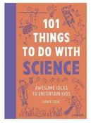 101 Things to Do with Science