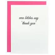 Chez Gagne' Even Bitches Say Thank You Card