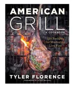 AMERICAN GRILL: 125 Recipes for Mastering Live Fire