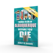 100 Things to Do in Albuquerque Before You Die, Third Edition