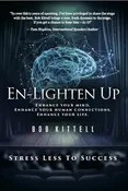 En-Lighten Up: Enhance Your Mind. Enhance Your Human Connections. Enhance Your Life