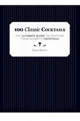 100 Classic Cocktails by Sean Moore