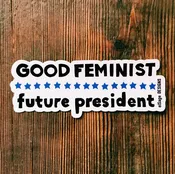 Good Feminist Future President sticker
