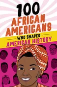 100 African Americans Who Shaped American History by Chrisanne Beckner, Briana Arrington-Dengoue (Illustrator)