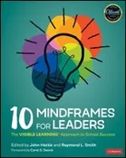 10 Mindframes for Leaders:  The VISIBLE LEARNING(R) Approach to School Success